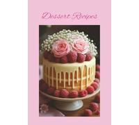 Dessert Recipes: This 100-page blank recipe book template is designed to help you create your very own desserts cookbook.