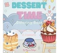 Dessert Time Coloring Book for Adults, Teens & Kids: A Fun & Sweet Adventure Through Letters, Numbers & Delicious Treats. 50 Adorable Dessert-Themed ... - Fun, Relaxing, and Creative. Easy and Bold