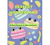 DESSERT WONDERLAND: 30 Sweet Desserts to Color and Create
