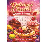 Dessert Word Search for Adults: 100 Sweet Puzzles Featuring Cakes, Pastries, Chocolate, Ice Cream & More