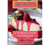 Desserts A Stunning Photo Picture Book: A Mildred Baxter - Beauty in Stillness Collection