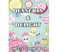 Desserts and Delight Sweet Coloring Book for Kids: Easy and Fun Coloring Pages with Sweet Treats, Desserts and Drinks for Children Ages 4-12