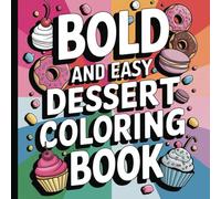 Desserts and Sweets Coloring Book for Adults and Kids: Bold and Easy Coloring Book, Cute Simple Dessert Designs | 45 designs, 8.5 x 8.5 inches | For ... Kids, Toddlers, Teens (Bold & Easy Coloring)