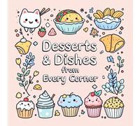 Desserts & Dishes from Every Corner: Discover the joy of coloring foods from around the world!