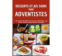 Desserts et Jus Sains pour Adventistes: Saveur et santé à chaque bouchée et gorgée, parfait pour les adventistes !