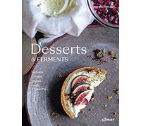 Desserts & ferments: Gateaux, crèmes, glaces, fruits à l'assiette