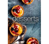 Desserts: Sweet Treats for the Entire Family; Discover Favorites Like Chewy Cookies, Easy Cupcakes, Southern Pies, Plus More