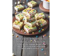 Desserts Without Baking Cookbook: 75 Safe & Easy No-Bake Recipes for Sweet Treats to Make with Your Kid | Cooking with Fun