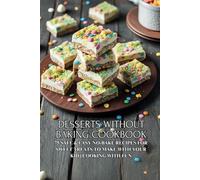 Desserts Without Baking Cookbook: 75 Safe & Easy No-Bake Recipes for Sweet Treats to Make with Your Kid | Cooking with Fun