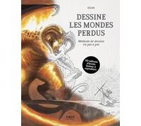 Dessine les mondes perdus: Méthode de dessin - beaux-arts - tableaux - heroic fantasy - tutos - pas à pas