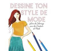 Dessine Ton Style de Mode: Livre de Coloriage pour des Créateurs de Mode