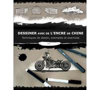 Dessiner avec de l’encre de Chine: Techniques de dessin, exemples et exercices