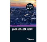 Dessiner avec une tablette: Trucs et techniques pour dessiner sur le vif