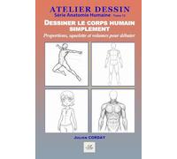 Dessiner le corps humain simplement: Proportions, squelette et volumes pour débuter sereinement