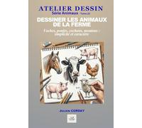 Dessiner les animaux de la ferme: Vaches, poules, cochons, moutons : simplicité et caractère.