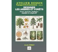 Dessiner les arbres et forêts: Troncs, branches, feuillages : simplifier la complexité