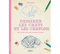 Dessiner les chats et les chatons: Une méthode simple pour apprendre à dessiner