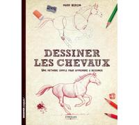 Dessiner les chevaux: Une méthode simple pour apprendre à dessiner