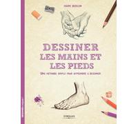 Dessiner les mains et les pieds: Une méthode simple pour apprendre à dessiner