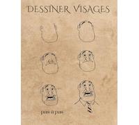 DESSINER VISAGES PAS À PAS: Méthode de la grille, 50 modèles pour maîtriser les proportions du visage.