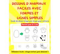 DESSINS D’ANIMAUX FACILES AVEC FORMES ET LIGNES SIMPLES: Guide de dessin étape par étape pour enfants, Parfait pour 3-7 ans