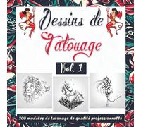 Dessins de Tatouage - Volume 1: Plus de 200 Motifs de Tatouage Pour les Tatoueurs, Professionnels et Amateurs. Un Livre d’Inspiration Moderne Pour Votre Prochain Tatouage.