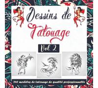 Dessins de Tatouage - Volume 2: Livre Moderne de Motifs de Tatouage. Une Collection Complète d’Idées Uniques Pour Inspirer Votre Prochain Tatouage.