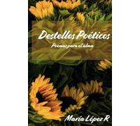 Destellos Poéticos: Poemas para el alma