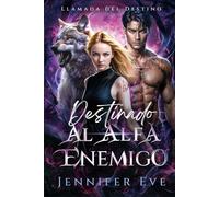 Destinado al Alfa Enemigo: Una pareja rechazada: una segunda oportunidad: romance paranormal