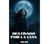 DESTINADO POR LA LUNA: Donde la luna rompe cadenas y los nombres arden en silencio