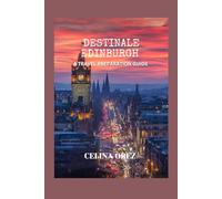 DESTINALE EDINBURGH: A travel preparation guide