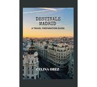 DESTINALE MADRID: A travel preparation guide