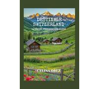 DESTINALE SWITZERLAND: A travel preparation guide