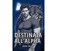 Destinata all'Alpha: Un Paranormal Romance su Compagni Predestinati e Lupi Mannari (I Lupi di Lunar Cove Vol. 1)