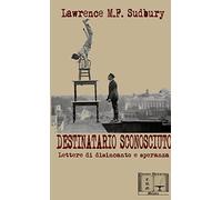 DESTINATARIO SCONOSCIUTO - Lettere di disincanto e speranza