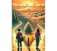 Destinati ad incontrarci...: il primo amore non si scorda mai..