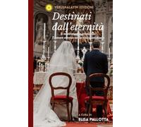 Destinati dall'eternità: Il matrimonio cristiano: l’amore eterno nella vita quotidiana
