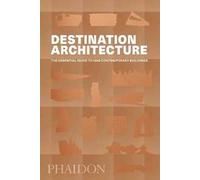 Destination architecture. The essential guide to 1000 contemporary buildin...