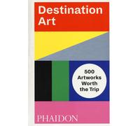 Destination art. 500 artworks worth the trip. Ediz. a colori - AA.VV.