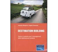 Destination building. Teorie e pratiche per il management della destinazione turistica