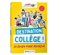 Destination collège !: Le guide pour réussir