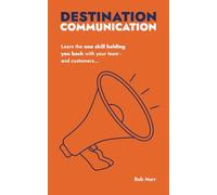 Destination Communication: Learn the one skill holding you back with your team - and customers…
