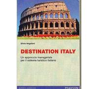 Destination Italy. Un approccio manageriale per il sistema turistico italiano