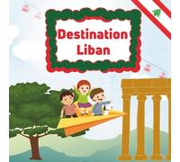 Destination Liban: Livre illustré pour enfant