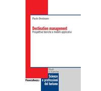 Destination management. Prospettive teoriche e modelli applicativi