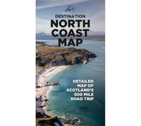 Destination North Coast Map - The Ultimate North Coast 500 Road Trip A1-Foldable Map: Detailed A1 Map to Scotland's 500-mile Roadtrip