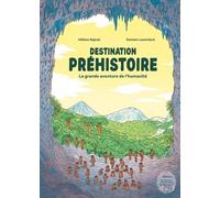 Destination préhistoire - La grande aventure de l'humanité