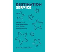 Destination Service: 10 ways for a veterinary team to shine through amazing service