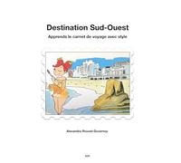 Destination Sud-Ouest: Apprends le carnet de voyage avec style