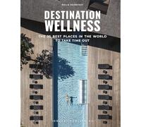 Libri Veyretout Émilie - Destination Wellness. The 35 Best Places In The World